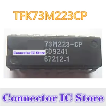 Оригинальный подлинный TFK73M223CP TFK73M223 73M223CP с прямым вводом DIP-чипа интегральная схема IC электронные компоненты